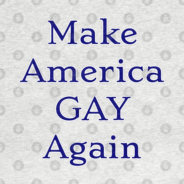 Make America Gay Again by BoneArtPetite